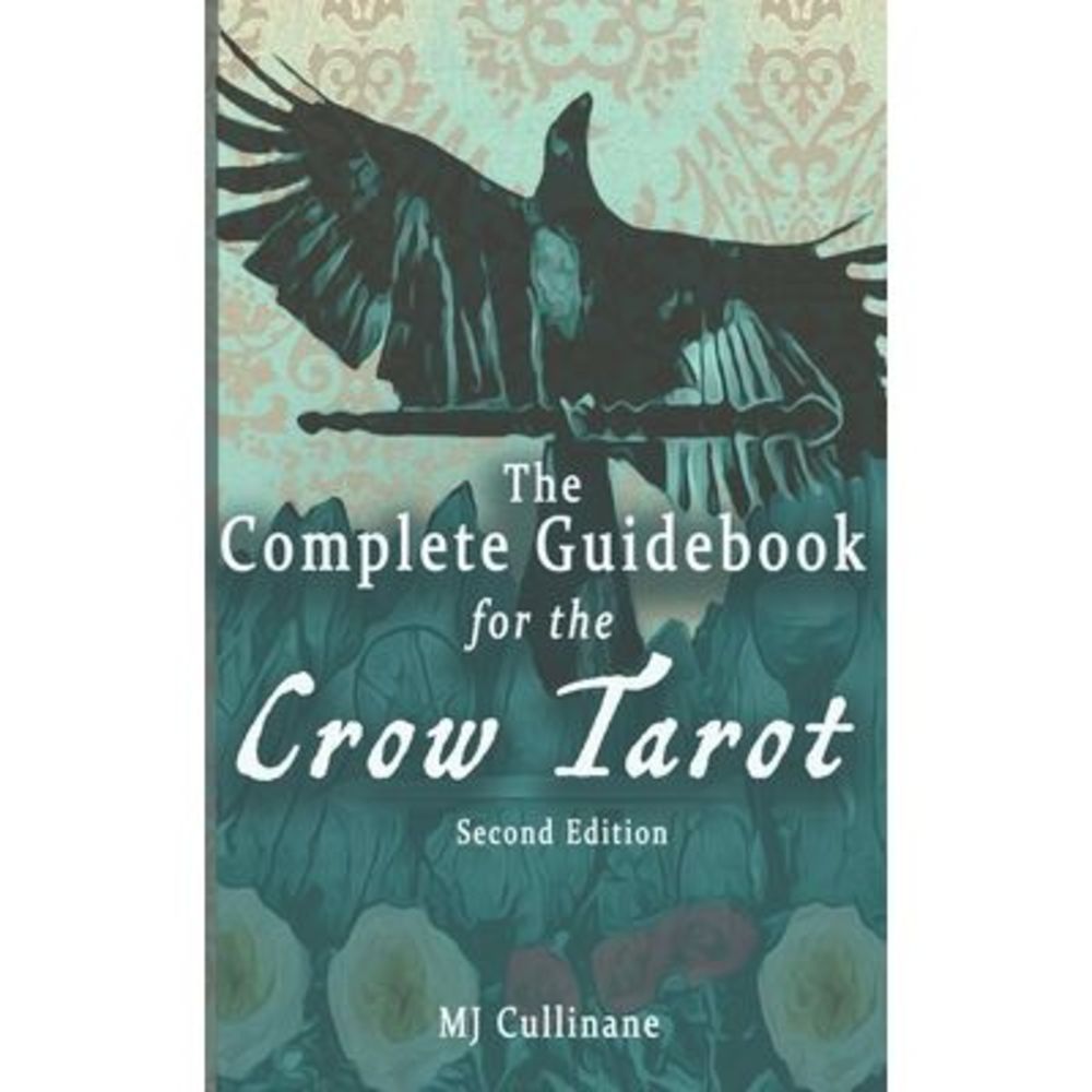 The Complete Guidebook for the Crow Tarot: Second Edition -- Mj Cullinane